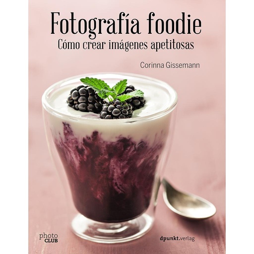 [9788441538818] Fotografía foodie. Crear imágenes deliciosas