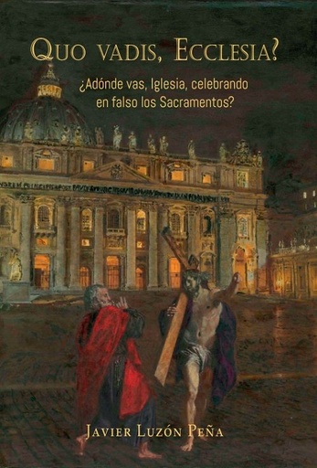 [9788409356706] Quo vadis, Ecclesia? ¿Adónde vas, Iglesia, celebrando en falso los sacramentos?