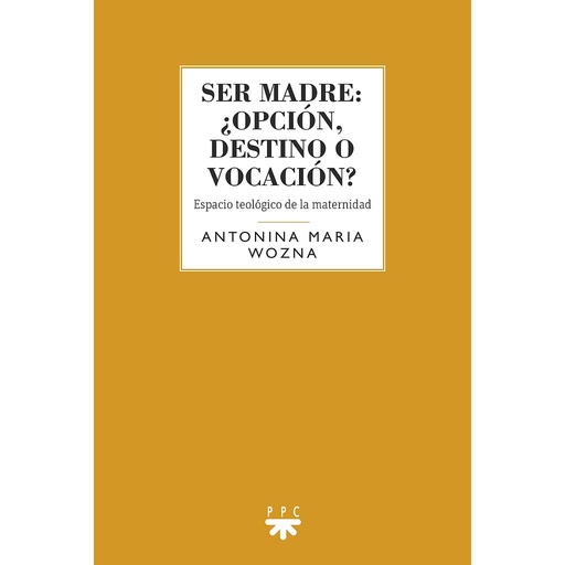 [9788428837279] Ser madre: ¿opción, destino o vocación?