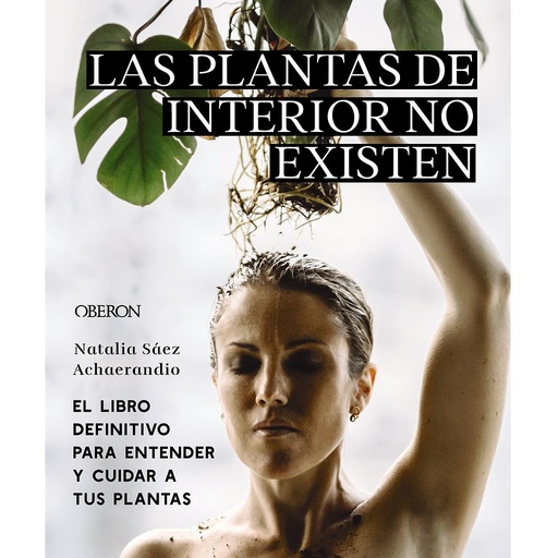 [9788441545397] Las plantas de interior no existen. El libro definitivo para entender y cuidar a tus plantas