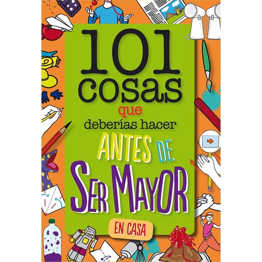 [9788408261735] 101 cosas que deberías hacer antes de ser mayor - En casa