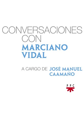 [9788428829465] Conversaciones con Marciano Vidal, a cargo de José Manuel Caamaño