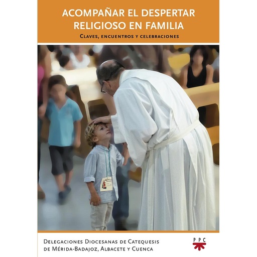 [9788428827805] Acompañar el despertar religioso en familia: claves, encuentros y celebraciones