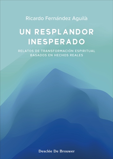 [9788433032539] Un resplandor inesperado. Relatos de transformación espiritual basados en hechos reales